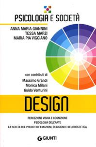 Design. Percezione visiva e cognizione, psicologia dell'arte, la scelta del prodotto: emozioni, decisioni e neuroestetica - Anna Maria Giannini, Tessa Marzi, M. Pia Viggiano - Libro Giunti Editore 2011, Psicologia e società | Libraccio.it
