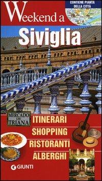 Siviglia. Itinerari, shopping, ristoranti, alberghi  - Libro Giunti Editore 2012, Weekend a... | Libraccio.it