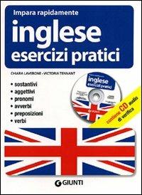 Inglese. Esercizi pratici. Sostantivi, aggettivi, pronomi, avverbi, preposizioni, verbi. Ediz. bilingue. Con CD Audio - Chiara Laverone, Victoria Tennant - Libro Giunti Editore 2011, Impara rapidamente | Libraccio.it