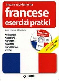 Francese. Esercizi pratici. Sostantivi, aggettivi, pronomi, avverbi, preposizioni, verbi. Ediz. bilingue. Con CD Audio - Elena Cordani, Cécile Guérin - Libro Giunti Editore 2011, Impara rapidamente | Libraccio.it