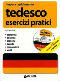 Tedesco. Esercizi pratici. Sostantivi, aggettivi, pronomi, avverbi, preposizioni, verbi. Ediz. bilingue. Con CD Audio - Kirsten Eger - Libro Giunti Editore 2011, Impara rapidamente | Libraccio.it