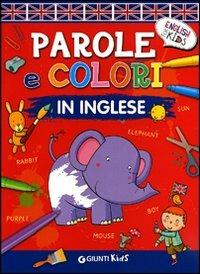 Parole e colori in inglese. Ediz. illustrata - Gabriella Ballarin - Libro Giunti Kids 2011, English for kids | Libraccio.it