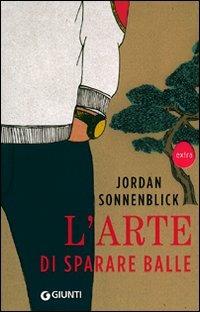 L' arte di sparare balle - Jordan Sonnenblick - Libro Giunti Editore 2011, Extra | Libraccio.it