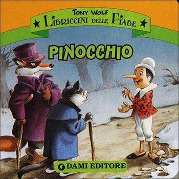Pinocchio. Ediz. illustrata - Tony Wolf - Libro Dami Editore 2013, Libriccini delle fiabe | Libraccio.it