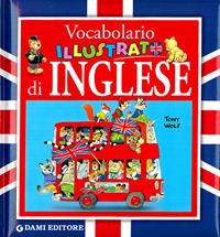 Vocabolario illustrato di inglese - Alessandra Galli, Tony Wolf - Libro Dami Editore 2011, Inglese per tutti | Libraccio.it