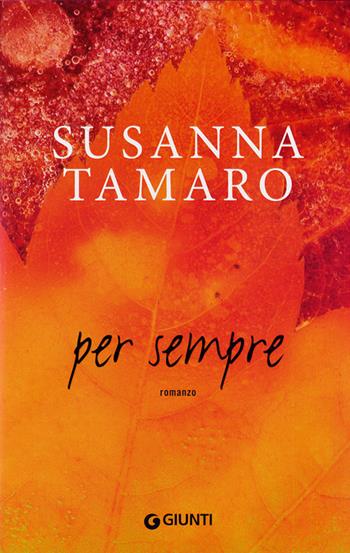 Per sempre - Susanna Tamaro - Libro Giunti Editore 2011, I libri di Susanna Tamaro | Libraccio.it