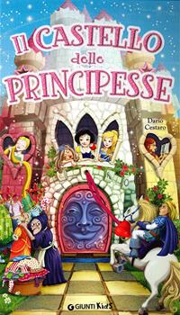 Il castello delle principesse. Ediz. illustrata - Dario Cestaro - Libro Giunti Kids 2011 | Libraccio.it