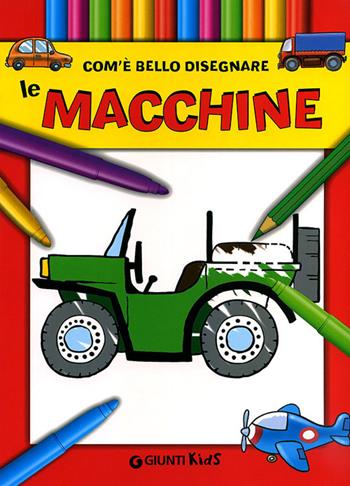 Com'è bello disegnare le macchine. Ediz. illustrata  - Libro Giunti Kids 2011, Imparo e coloro | Libraccio.it