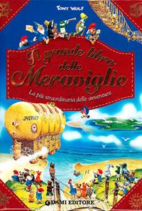 Il grande libro delle meraviglie. Libro pop-up. Ediz. illustrata - Tony Wolf, Peter Holeinone - Libro Dami Editore 2011, I libri dono | Libraccio.it
