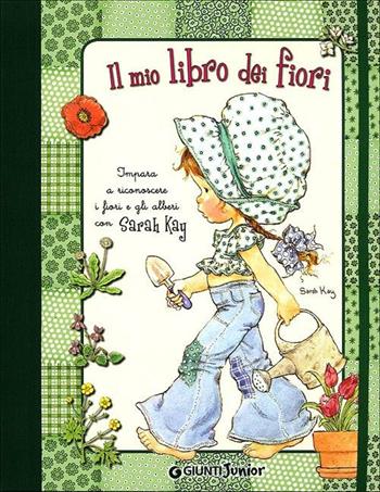 Il mio libro dei fiori. Impara a riconoscere i fiori e gli alberi con Sarah Kay - Sarah Kay, Christine Donnier, Marie-Françoise Perat - Libro Giunti Junior 2012 | Libraccio.it