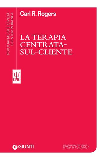 La terapia centrata-sul-cliente - Carl R. Rogers - Libro Giunti Editore 2013, Psicoanalisi e civiltà contemporanea | Libraccio.it