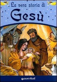 La vera storia di Gesù - Anastasia Zanoncelli - Libro Giunti Kids 2011, La vera storia di... | Libraccio.it