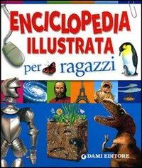 Enciclopedia illustrata per ragazzi. Ediz. illustrata  - Libro Dami Editore 2011, Ricerche | Libraccio.it