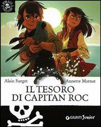 Il tesoro di Capitan Roc - Alain Surget - Libro Giunti Junior 2012, Pirati coraggiosi | Libraccio.it