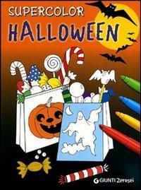 Supercolor Halloween. Ediz. illustrata  - Libro Giunti Junior 2011, 0/6 Coloro e mi diverto | Libraccio.it
