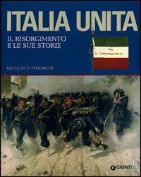 Italia unita. Il Risorgimento e le sue storie - Gianluca Formichi - Libro Giunti Editore 2011, Atlanti illustrati | Libraccio.it
