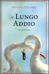 Il lungo addio. Una storia vera - Meghan O'Rourke - Libro Giunti Editore 2012, A | Libraccio.it