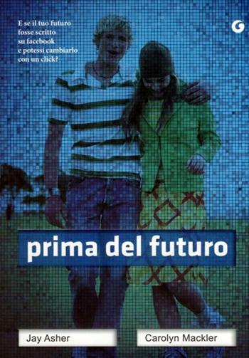 Prima del futuro - Jay Asher, Carolyn Mackler - Libro Giunti Editore 2012, Y | Libraccio.it