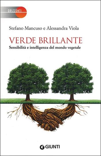Verde brillante. Sensibilità e intelligenza del mondo vegetale - Stefano Mancuso, Alessandra Viola - Libro Giunti Editore 2013, Saggi Giunti | Libraccio.it