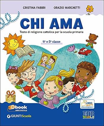 Chi ama. Testo di I.R.C. Per la 4ª e 5ª classe elementare. Con e-book. Con espansione online - Cristina Fabbri, Orazio Marchetti - Libro Giunti Scuola 2014 | Libraccio.it