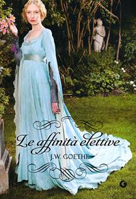 Le affinità elettive - Johann Wolfgang Goethe - Libro Giunti Editore 2012, Y Classici | Libraccio.it