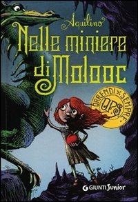 Nelle miniere di Molooc - Aquilino - Libro Giunti Junior 2012, Orrendi per sempre | Libraccio.it