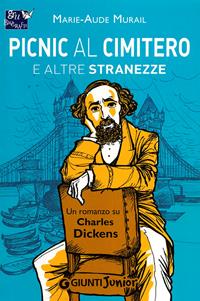 Picnic al cimitero e altre stranezze. Un romanzo su Charles Dickens - Marie-Aude Murail - Libro Giunti Junior 2012, GRU Biografie | Libraccio.it