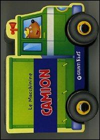 Camion. Ediz. illustrata - Silvia D'Achille - Libro Giunti Kids 2012, Le Macchinine | Libraccio.it