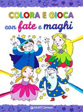 Colora e gioca con le fate e i maghi. Ediz. illustrata