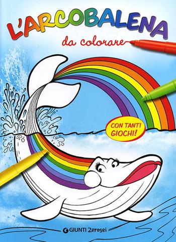 L'arcobalena da colorare. Ediz. illustrata - Massimo Sardi - Libro Giunti Junior 2012, 0/6 Coloro e mi diverto | Libraccio.it
