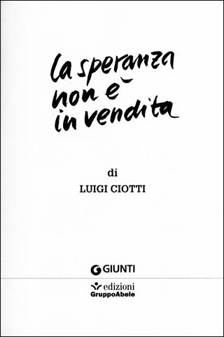 La speranza non è in vendita - Luigi Ciotti - Libro Giunti Editore 2011, Saggistica. Gruppo Abele | Libraccio.it