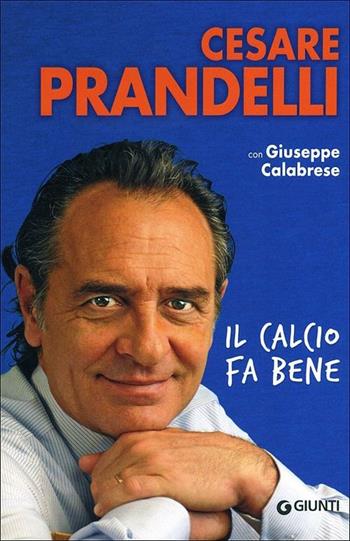 Il calcio fa bene - Cesare Prandelli, Giuseppe Calabrese - Libro Giunti Editore 2012 | Libraccio.it
