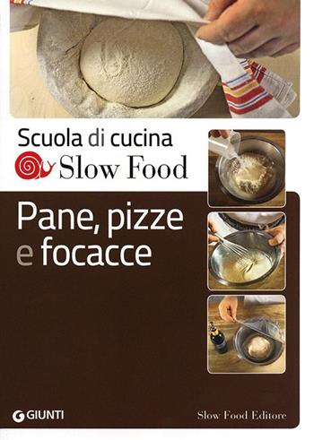 Pane, pizze e focacce  - Libro Slow Food 2012, Scuola di cucina Slow Food | Libraccio.it