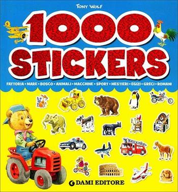 1000 stickers. Ediz. illustrata - Anna Casalis, Tony Wolf - Libro Dami Editore 2012 | Libraccio.it