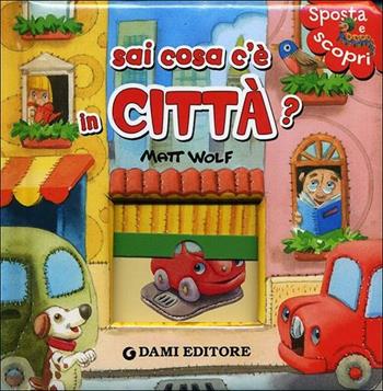 Sai cosa c'è in città? Ediz. illustrata - Anna Casalis - Libro Dami Editore 2012, Sposta e scopri | Libraccio.it