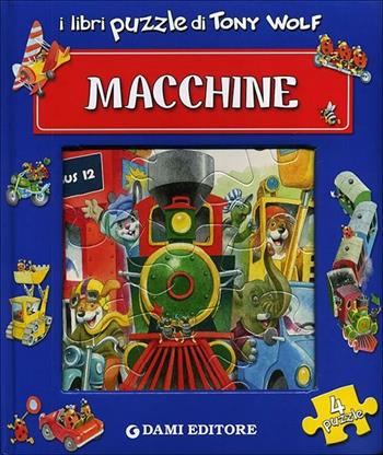 Macchine. Libro puzzle - Tony Wolf, Anna Casalis - Libro Dami Editore 2012, Libri puzzle | Libraccio.it