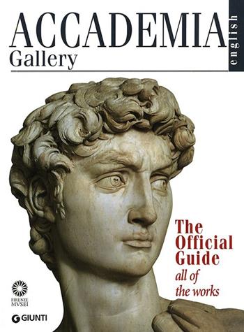 Accademia Gallery. The Official Guide. All of the Works. Ediz. illustrata - Franca Falletti, Marcella Anglani, Gabriele Rossi Rognoni - Libro Giunti Editore 2012 | Libraccio.it