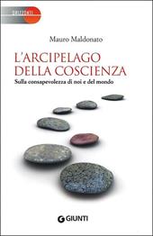 L' arcipelago della coscienza. Sulla consapevolezza di noi e del mondo