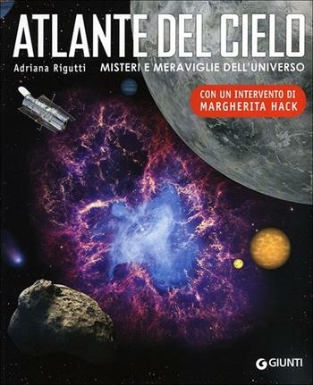 Atlante del cielo. Misteri e meraviglie dell'universo. Ediz. illustrata - Adriana Rigutti - Libro Giunti Editore 2012, Nuovi illustrati | Libraccio.it