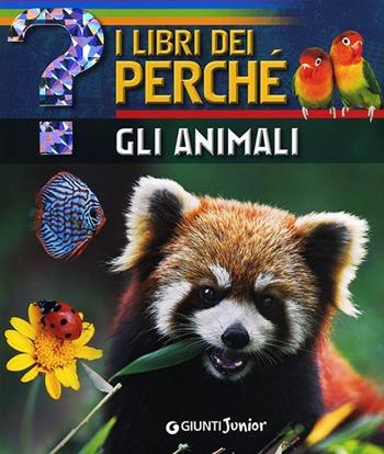 Gli animali - Francesco Milo Di Villagrazia - Libro Giunti Junior 2013, I libri dei perché | Libraccio.it