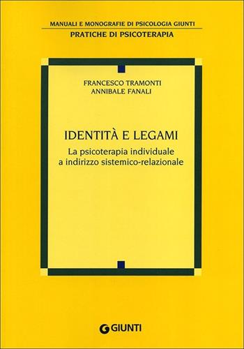 Identità e legami. La psicoterapia individuale a indirizzo sistemico-relazionale - Francesco Tramonti, Annibale Fanali - Libro Giunti Editore 2013, Manuali e monografie di psicologia Giunti | Libraccio.it