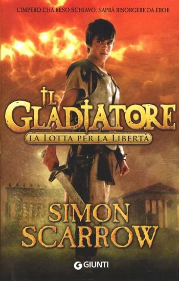 La lotta per la libertà. Il gladiatore - Simon Scarrow - Libro Giunti Editore 2012 | Libraccio.it