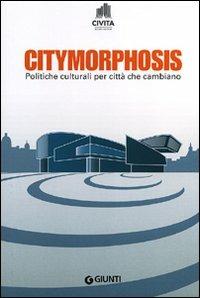 Citymorphosis. Politiche culturali per città che cambiano  - Libro Giunti Editore 2011, Fuori collana | Libraccio.it