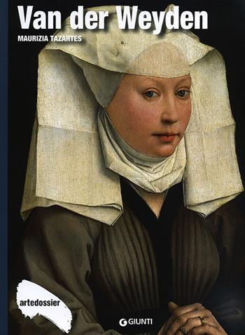 Van der Weyden. Ediz. illustrata - Maurizia Tazartes - Libro Giunti Editore 2013, Dossier d'art | Libraccio.it