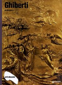 Ghiberti. Ediz. illustrata - Aldo Galli - Libro Giunti Editore 2014, Dossier d'art | Libraccio.it