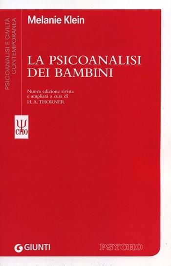 La psicoanalisi dei bambini - Melanie Klein - Libro Giunti Editore 2014, Psicoanalisi e civiltà contemporanea | Libraccio.it