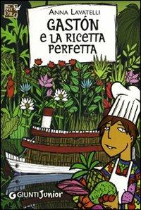 Gastón e la ricetta perfetta - Anna Lavatelli - Libro Giunti Junior 2012, GRU. Giunti ragazzi universale | Libraccio.it