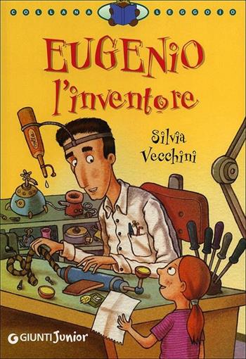 Eugenio l'inventore - Silvia Vecchini - Libro Giunti Junior 2012, Leggo io | Libraccio.it