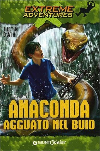 Anaconda. Agguato al buio - Justin D'Ath - Libro Giunti Junior 2012, Extreme adventures | Libraccio.it
