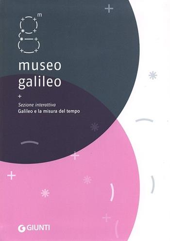 Museo Galileo. Sezione interattiva. Galileo e la misura del tempo  - Libro Giunti Editore 2012, Guide uff. musei fiorentini. Rapide | Libraccio.it